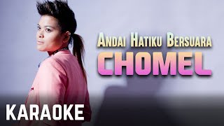 Chomel  Andai Hatiku Bersuara Karaoke Official [upl. by Theobald617]