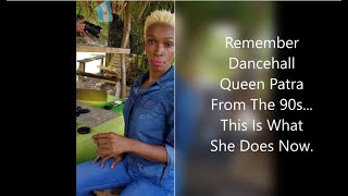 Remember Dancehall Queen PATRA From The 90sThis Is What She Does Now [upl. by Erskine171]