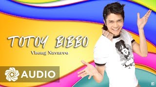 Vhong Navarro  Totoy Bibbo Audio ðŸŽµ  Totoy Bibbo [upl. by Ayaj534]