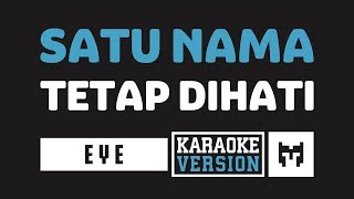 Karaoke  EYE  Satu Nama Tetap Dihati [upl. by Rosemaria]