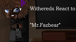 Withereds React to MrFazbear [upl. by Kieffer]