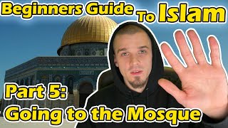 Beginners Guide to Islam Part 5 Going to the Mosque for the First Time [upl. by Reagen738]