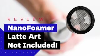 NanoFoamer Review Best Milk Frother For Home Baristas [upl. by August354]