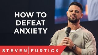 How To Defeat Anxiety  Pastor Steven Furtick [upl. by Bohs187]